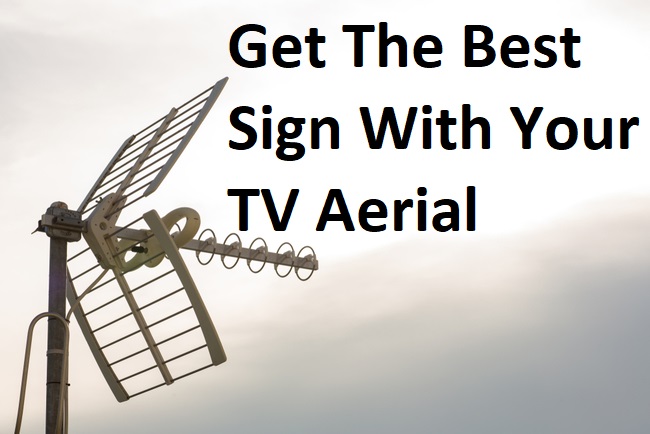 Get The Best Sign With Your TV Aerial