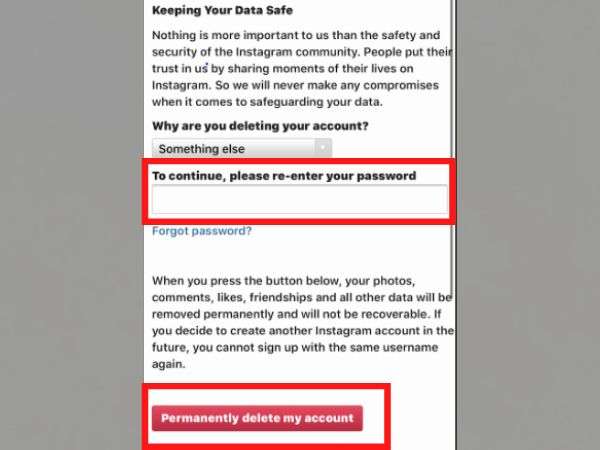 “Re-enter your Password” and hit “Permanently Delete My Account” option to confirm deletion.