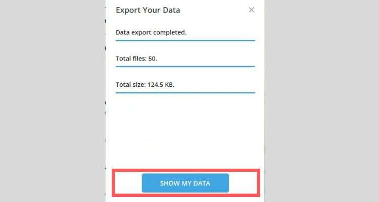 Once your data is exported, tap on “Show My Data.”
